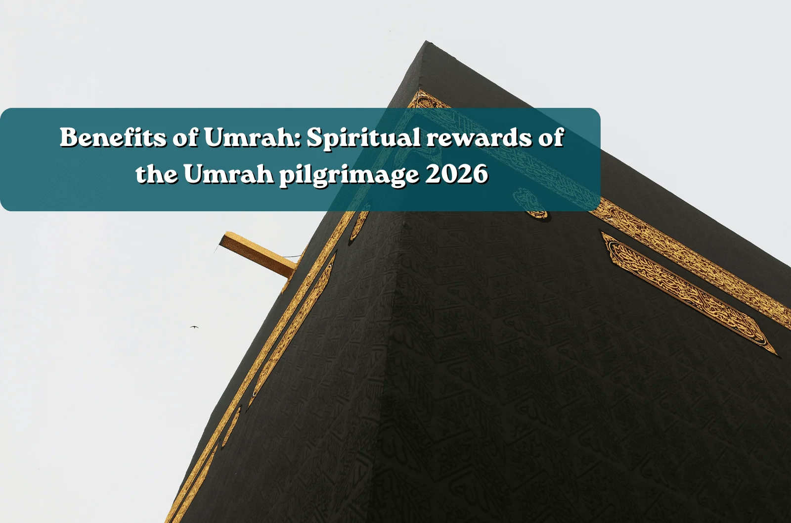 Benefits of Umrah: Spiritual rewards of the Umrah pilgrimage 2026